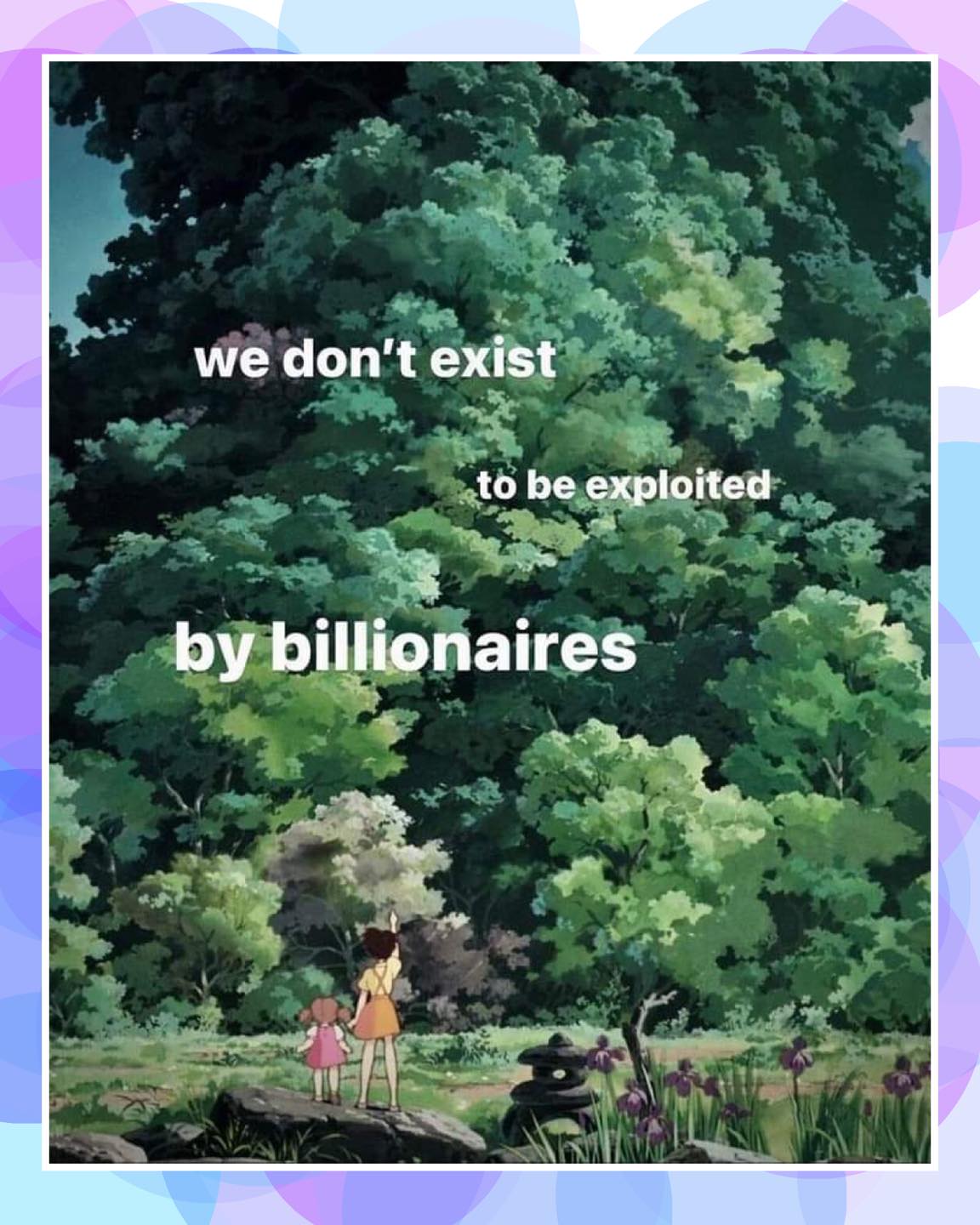 This meme is a humorous commentary on the relationship between wealth and exploitation. The image shows a scene from the animated film "Princess Mononoke" where a character is being held by a group of wealthy, powerful people. The text overlays the image, stating "we don't exist to be exploited by billionaires".
